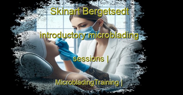 Skinart Bergetsedt introductory microblading sessions | MicrobladingTraining | MicrobladingClasses | SkinartTraining-Austria
